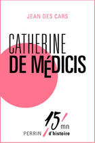 Couverture du livre « Catherine de Medicis » de Jean Des Cars aux éditions Perrin