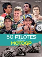 Couverture du livre « 50 pilotes de légende : motogp » de Philippe Monneret et Lionel Rosso aux éditions Solar