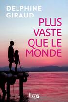 Couverture du livre « Plus vaste que le monde » de Delphine Giraud aux éditions Fleuve Editions