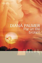 Couverture du livre « Par un été brûlant » de Diana Palmer aux éditions Harlequin