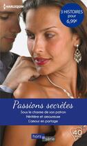 Couverture du livre « Passions secrètes ; sous le charme de son patron, héritière et amoureuse, l'amour en partage » de Margaret Way et Nikki Logan et Barbara Hannay aux éditions Harlequin