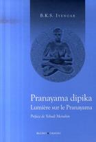 Couverture du livre « Pranayama dipika ; lumière sur le pranaya » de B.K.S. Iyengar aux éditions Buchet Chastel