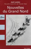 Couverture du livre « Nouvelles du grand nord - traduction inedite de pascale haas » de Jack London aux éditions J'ai Lu