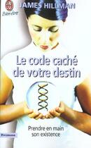 Couverture du livre « Le code caché de votre destin ; prendre en main son existence » de James Hillman aux éditions J'ai Lu