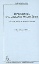 Couverture du livre « Trajectoires d'immigrants maghrébins ; réseaux, fratrie et mobilité sociale » de Abdelali Kerroumi aux éditions L'harmattan