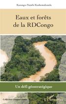 Couverture du livre « Eaux et forêts de la république démocratique du Congo ; un défi géostratégique » de Kashemukunda Kasongo-Numbi aux éditions L'harmattan