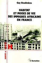 Couverture du livre « Habitat et modes de vie des immigres africains en france » de Guy Boudimbou aux éditions Editions L'harmattan