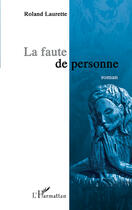 Couverture du livre « La faute de personne » de Roland Laurette aux éditions Editions L'harmattan