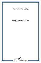 Couverture du livre « La question negre » de Godwin Tété aux éditions Editions L'harmattan