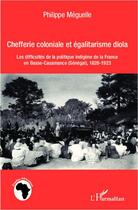 Couverture du livre « Chefferie coloniale et égalitarisme diola » de Meguelle Philippe aux éditions Editions L'harmattan