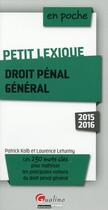 Couverture du livre « Petit lexique ; droit pénal général 2015-2016 » de Laurence Leturmy et Patrick Kolb aux éditions Gualino