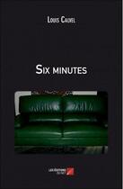 Couverture du livre « Six minutes » de Louis Calvel aux éditions Editions Du Net