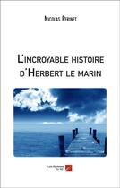 Couverture du livre « L'incroyable histoire d'Herbert le marin » de Nicolas Perinet aux éditions Editions Du Net