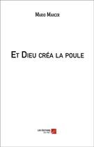 Couverture du livre « Et Dieu créa la poule » de Mario Mahcer aux éditions Editions Du Net