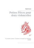 Couverture du livre « Petites pièces pour deux violoncelles ; en première position ; compilées et arrangées par Micheline Cumant » de Robert Crome aux éditions Books On Demand