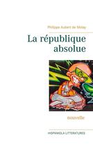 Couverture du livre « La republique absolue » de Aubert De Molay P. aux éditions Books On Demand