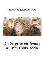 Couverture du livre « La bergerie nationale d'Arles (1805-1825) » de Sandrine Krikorian aux éditions Books On Demand