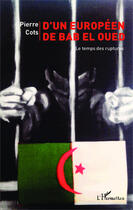 Couverture du livre « D'un européen de Bab el Oued ; le temps des ruptures » de Pierre Cots aux éditions Editions L'harmattan