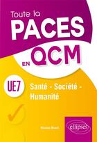 Couverture du livre « Santé, société, humanité UE7 ; toute la PACES en QCM » de Nicolas Brault aux éditions Ellipses