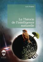 Couverture du livre « La théorie de l'intelligence naturelle » de Louis Drapeau aux éditions Societe Des Ecrivains