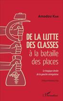 Couverture du livre « De la lutte des classes à la bataille des places : Le tragique destin de la gauche sénégalaise » de Amadou Kah aux éditions L'harmattan