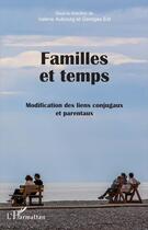 Couverture du livre « Familles et temps ; modification des liens conjugaux et parentaux » de Georges Eid et Valerie Aubourg aux éditions L'harmattan