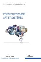 Couverture du livre « Poïèse/autopoïèse: art et systèmes » de Xavier Lambert aux éditions L'harmattan
