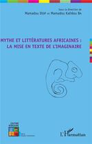 Couverture du livre « Mythe et llittératures africaines : la mise en texte de l'imaginaire » de Mamadou Kalidou Ba et Mamadou Diop aux éditions L'harmattan