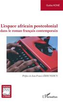 Couverture du livre « L'espace africain postcolonial dans le roman français contemporain » de Guiba Kone aux éditions L'harmattan