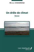 Couverture du livre « Un drôle de climat » de Michel Chaigneau aux éditions Les Impliques