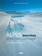 Couverture du livre « Alpes secrètes ; entre trek et alpinisme ; de la Méditerranée à la Slovénie » de Paul Grobel et Gerard Guerrier aux éditions Glenat
