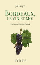 Couverture du livre « Bordeaux, le vin et moi » de Jo Gryn aux éditions Feret