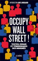 Couverture du livre « Occupy wall street ! textes, essais et témoignages des indignés » de Jade Lindgaard aux éditions Arenes