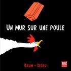 Couverture du livre « Un mur sur une poule » de Thierry Dedieu et Gilles Baum aux éditions Gulf Stream