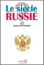 Couverture du livre « Le siècle Russie ? » de Pluvinage Denys aux éditions Apopsix