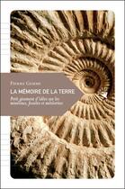 Couverture du livre « La mémoire de la terre ; petit gisement d'idées sur les minéraux, fossiles et météorites » de Pierre Gemme aux éditions Transboreal