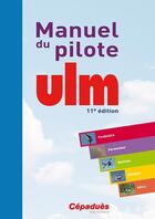 Couverture du livre « Manuel du pilote ULM (11e édition) » de  aux éditions Cepadues