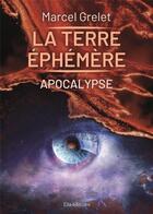 Couverture du livre « La Terre éphémère, Tome III, Apocalypse : Apocalypse » de Marcel Grelet aux éditions Ella Editions