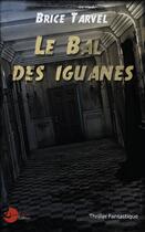 Couverture du livre « Le bal des Iguanes » de Brice Tarvel aux éditions Lune Ecarlate