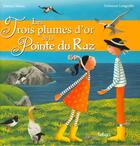 Couverture du livre « Les trois plumes d'or de la Pointe du Raz » de Patrice Manic et Nolwenn Languille aux éditions Beluga