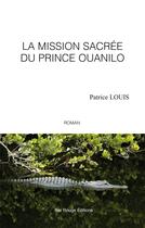 Couverture du livre « La Mission sacrée du prince Ouanilo » de Patrice Louis aux éditions Ibis Rouge