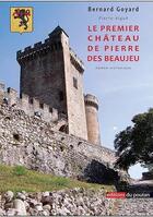 Couverture du livre « Le premier château de pierre des Beaujeu » de Goyard Bernard aux éditions Editions Du Poutan