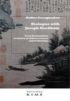 Couverture du livre « Dialogue with Joseph Needham : from biochemistry to history of chinese science and technology » de Didier Gazagnadou et Joseph Needham aux éditions Kime