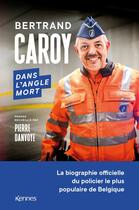 Couverture du livre « Dans l'angle mort : la biographie officielle du policier le plus populaire de Belgique » de Pierre Danvoye et Bertrand Caroy aux éditions Les 3 As