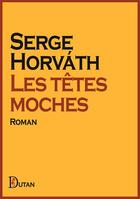 Couverture du livre « Les têtes moches » de Serge Horvath aux éditions Dutan