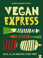Couverture du livre « Vegan express : en 5, 15, 30 minutes c'est prêt » de Aurelie Berrue-Pouyet aux éditions La Plage