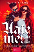Couverture du livre « Hate me! that's the game! Tome 2 : tout le temps avec toi » de Emilia Adams aux éditions So Romance
