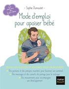 Couverture du livre « Mode d'emploi pour apaiser bébé » de Sophie Dumoutet et Qu Lan aux éditions Hatier Parents