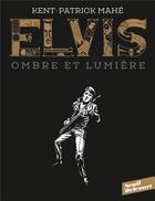 Couverture du livre « Elvis ; ombre et lumière » de Patrick Mahe et Kent aux éditions Delcourt