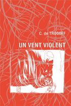 Couverture du livre « Un vent violent » de De Trogoff-C aux éditions L'egouttoir